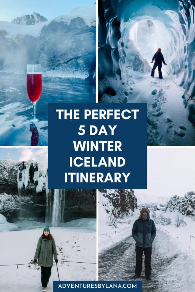 Pinterest graphic collage featuring a glass of red drink in a hot spring, an ice cave, a frozen waterfall, and two people in snowy landscapes, with text overlay reading “The Perfect 5 Day Winter Iceland Itinerary” and adventuresbylana.com.